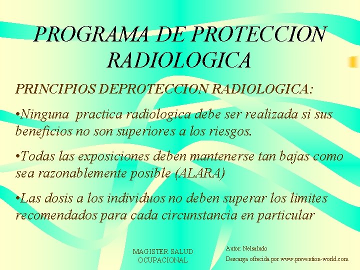 PROGRAMA DE PROTECCION RADIOLOGICA PRINCIPIOS DEPROTECCION RADIOLOGICA: • Ninguna practica radiologica debe ser realizada