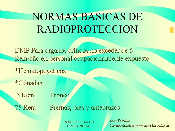 NORMAS BASICAS DE RADIOPROTECCION DMP Para órganos críticos no exceder de 5 Rem/año en