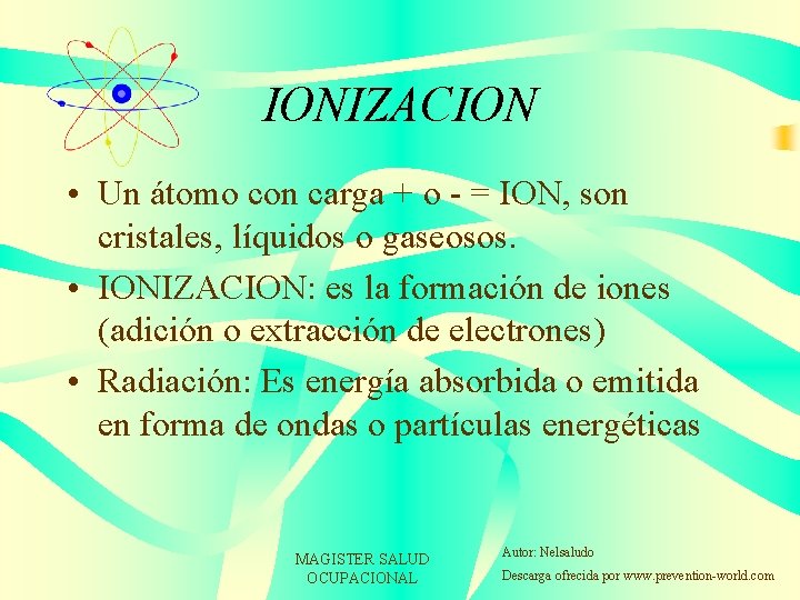 IONIZACION • Un átomo con carga + o - = ION, son cristales, líquidos