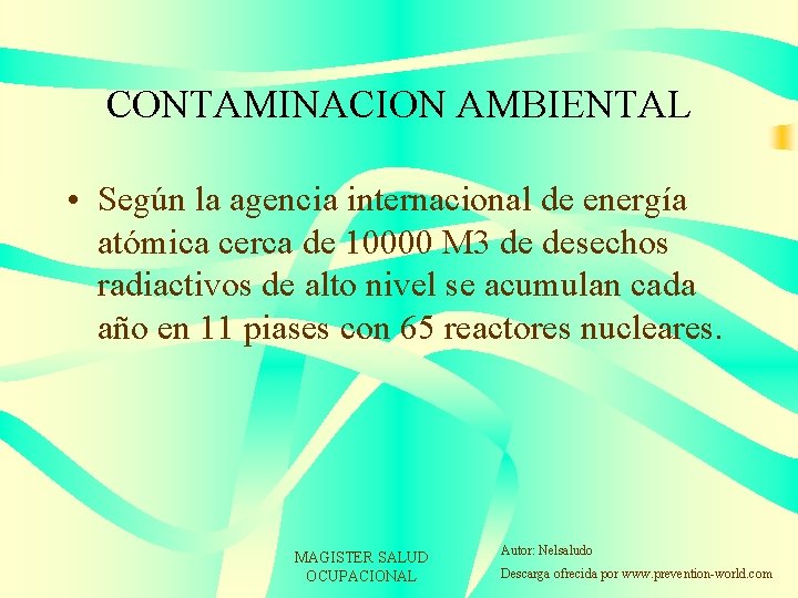 CONTAMINACION AMBIENTAL • Según la agencia internacional de energía atómica cerca de 10000 M