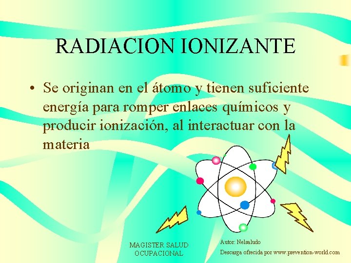 RADIACION IONIZANTE • Se originan en el átomo y tienen suficiente energía para romper