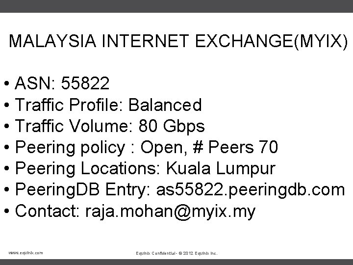  MALAYSIA INTERNET EXCHANGE(MYIX) • ASN: 55822 • Traffic Profile: Balanced • Traffic Volume: