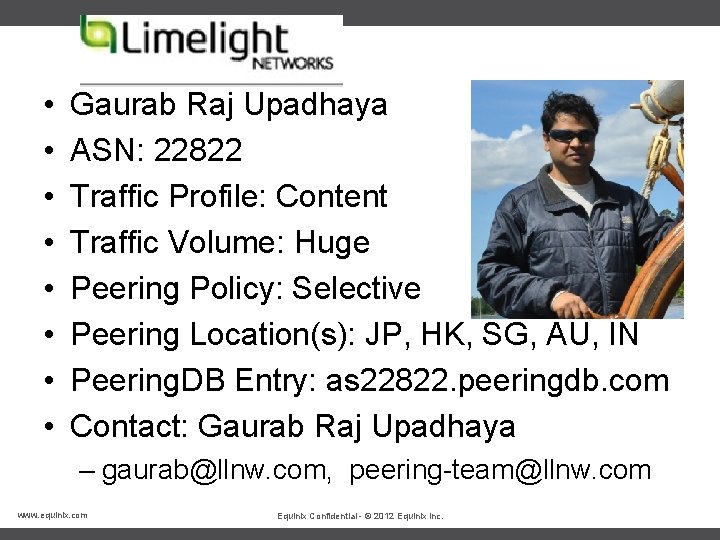  • • Gaurab Raj Upadhaya ASN: 22822 Traffic Profile: Content Traffic Volume: Huge