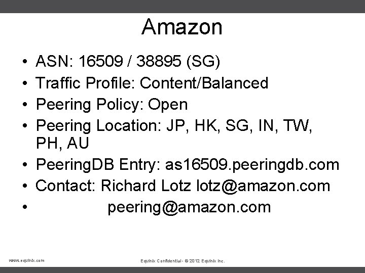 Amazon • • ASN: 16509 / 38895 (SG) Traffic Profile: Content/Balanced Peering Policy: Open