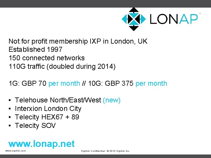 Not for profit membership IXP in London, UK Established 1997 150 connected networks 110