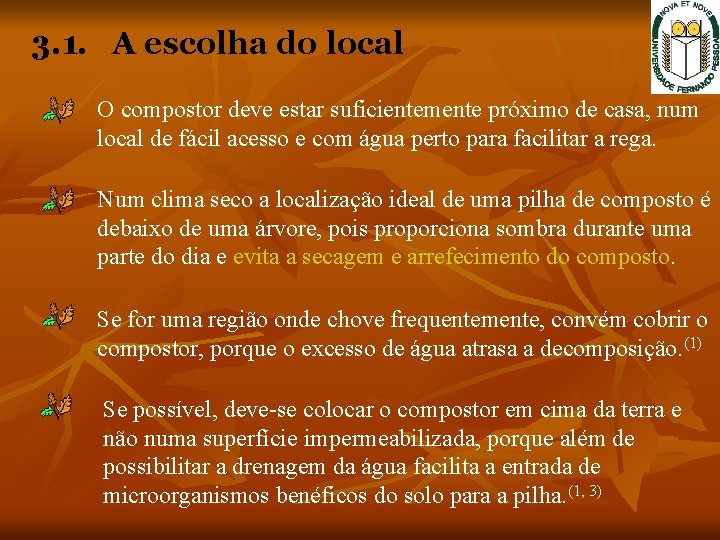 3. 1. A escolha do local O compostor deve estar suficientemente próximo de casa,