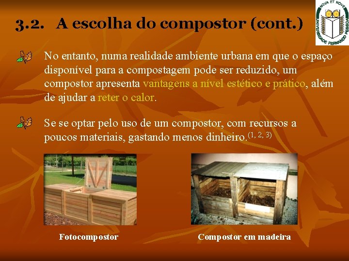 3. 2. A escolha do compostor (cont. ) No entanto, numa realidade ambiente urbana