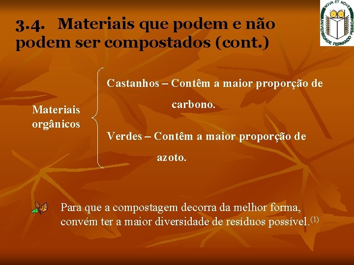 3. 4. Materiais que podem e não podem ser compostados (cont. ) Castanhos –