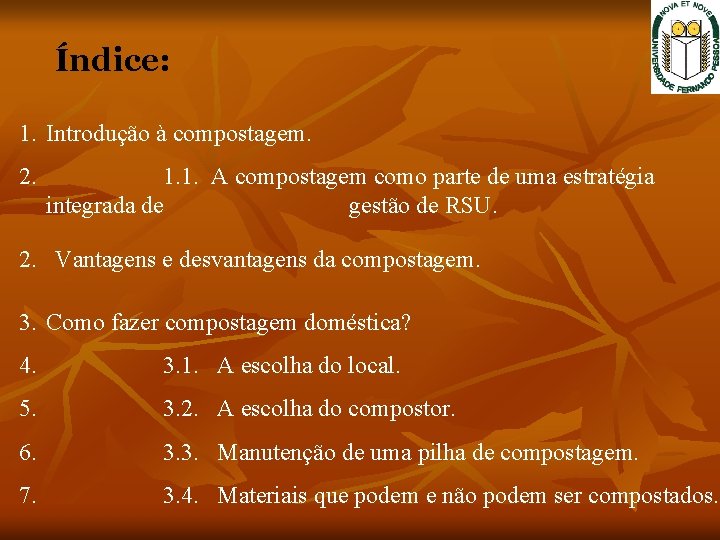 Índice: 1. Introdução à compostagem. 2. 1. 1. A compostagem como parte de uma