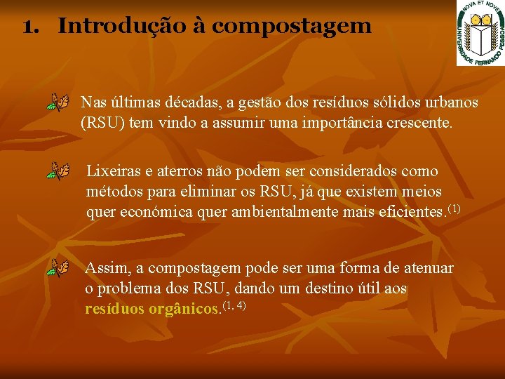 1. Introdução à compostagem Nas últimas décadas, a gestão dos resíduos sólidos urbanos (RSU) 1. Introdução à compostagem Nas últimas décadas, a gestão dos resíduos sólidos urbanos (RSU)