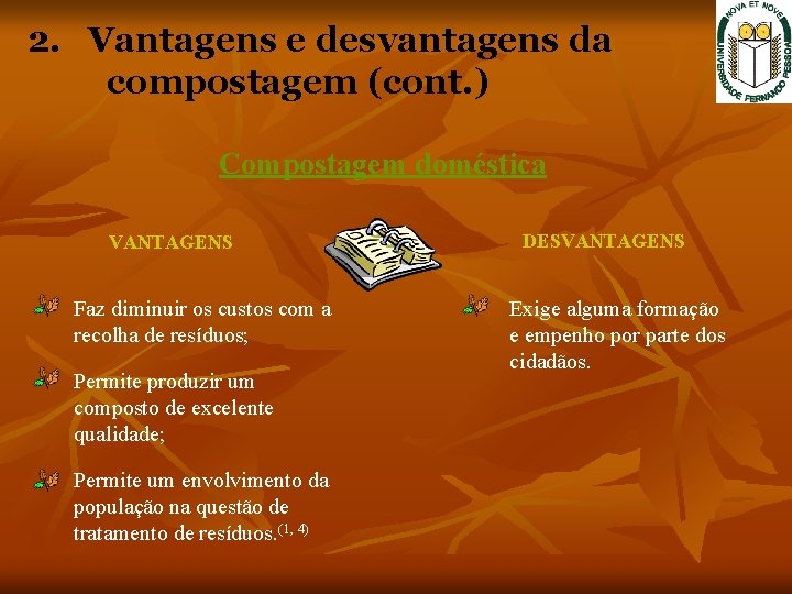 2. Vantagens e desvantagens da compostagem (cont. ) Compostagem doméstica VANTAGENS Faz diminuir os 2. Vantagens e desvantagens da compostagem (cont. ) Compostagem doméstica VANTAGENS Faz diminuir os