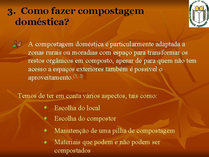 3. Como fazer compostagem doméstica? A compostagem doméstica é particularmente adaptada a zonas rurais 3. Como fazer compostagem doméstica? A compostagem doméstica é particularmente adaptada a zonas rurais