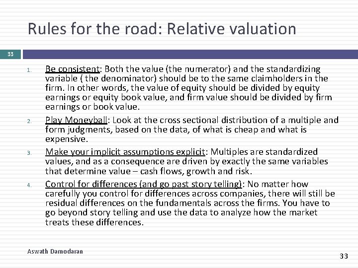 Rules for the road: Relative valuation 33 1. 2. 3. 4. Be consistent: Both