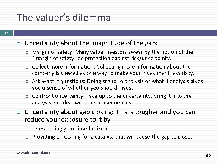 The valuer’s dilemma 42 Uncertainty about the magnitude of the gap: Margin of safety: