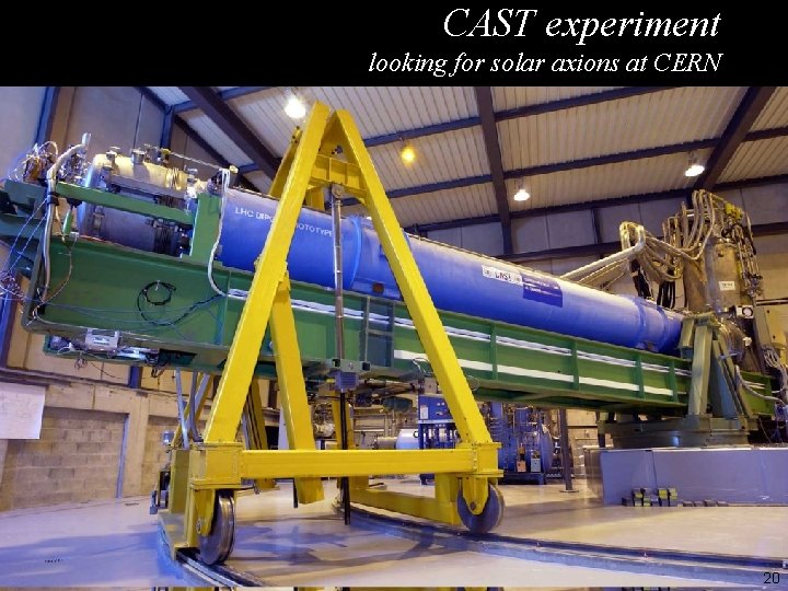 CAST experiment looking for solar axions at CERN 20 