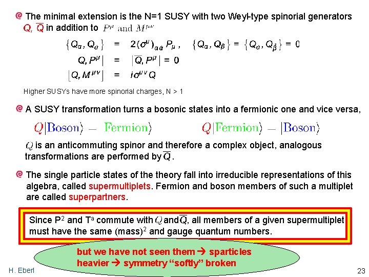 The minimal extension is the N=1 SUSY with two Weyl-type spinorial generators in addition