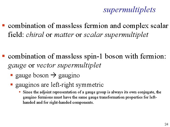 supermultiplets § combination of massless fermion and complex scalar field: chiral or matter or