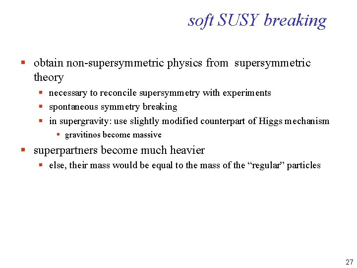 soft SUSY breaking § obtain non-supersymmetric physics from supersymmetric theory § necessary to reconcile