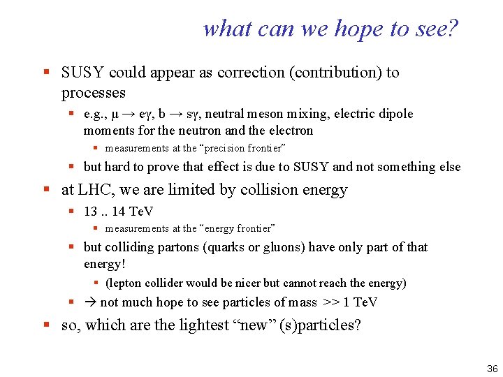 what can we hope to see? § SUSY could appear as correction (contribution) to