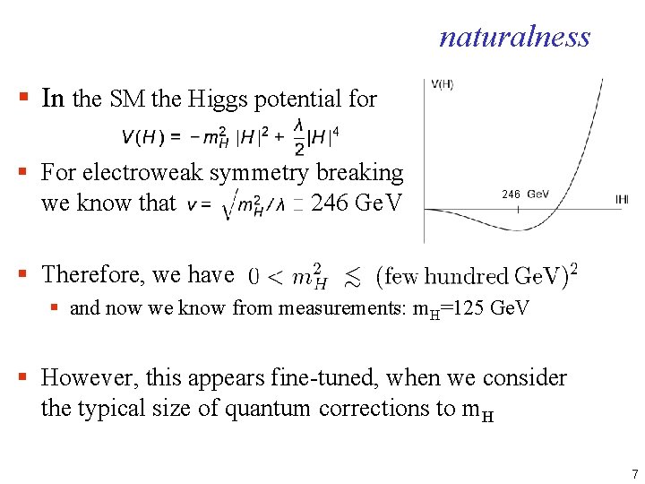naturalness § In the SM the Higgs potential for § For electroweak symmetry breaking