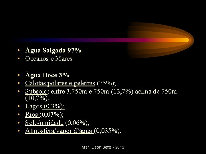  • Água Salgada 97% • Oceanos e Mares • Água Doce 3% •