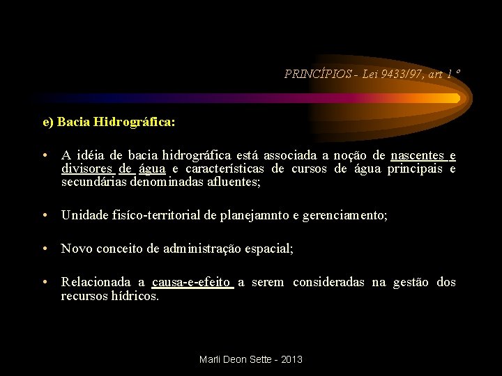 PRINCÍPIOS - Lei 9433/97, art 1 º e) Bacia Hidrográfica: • A idéia de PRINCÍPIOS - Lei 9433/97, art 1 º e) Bacia Hidrográfica: • A idéia de