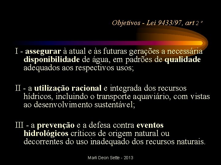 Objetivos - Lei 9433/97, art 2 º I - assegurar à atual e às Objetivos - Lei 9433/97, art 2 º I - assegurar à atual e às