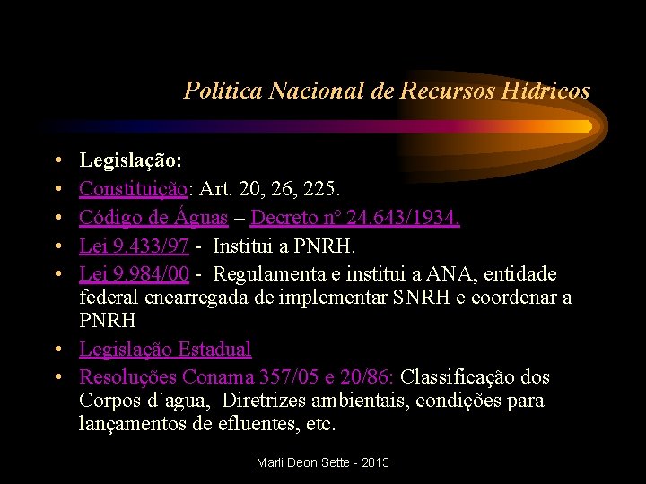 Política Nacional de Recursos Hídricos • • • Legislação: Constituição: Art. 20, 26, 225.