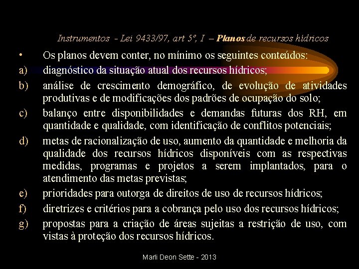 Instrumentos - Lei 9433/97, art 5º, I – Planos de recursos hídricos • a)