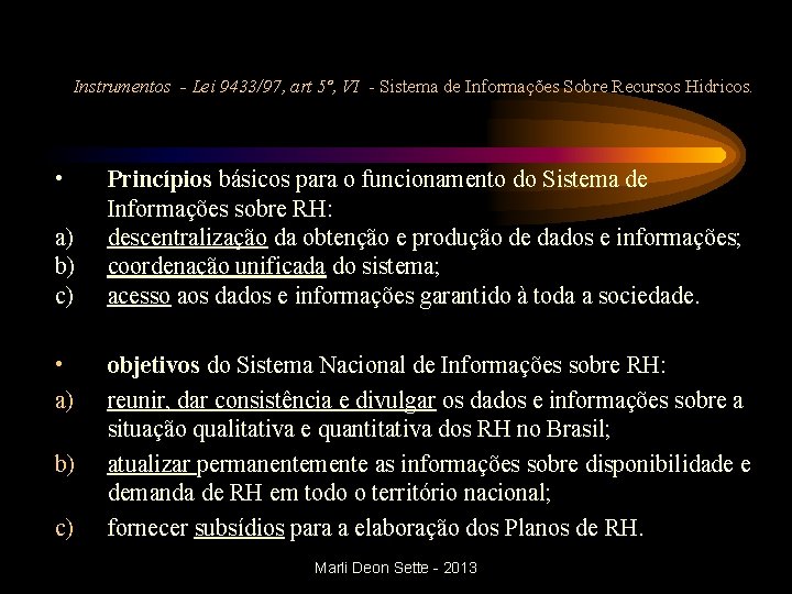 Instrumentos - Lei 9433/97, art 5º, VI - Sistema de Informações Sobre Recursos Hidricos.