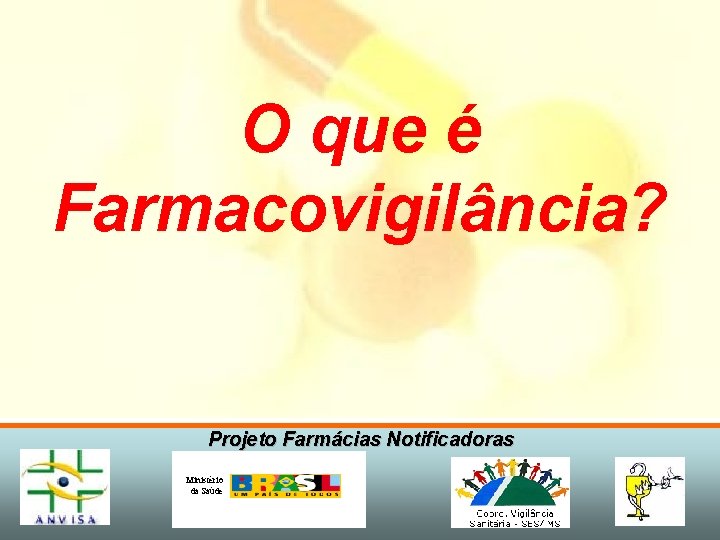 O que é Farmacovigilância? Projeto Farmácias Notificadoras Ministério da Saúde 