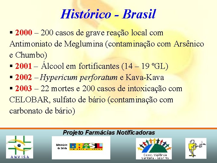 Histórico - Brasil § 2000 – 200 casos de grave reação local com Antimoniato