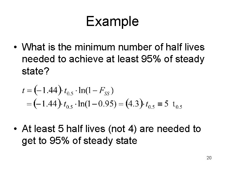 Example • What is the minimum number of half lives needed to achieve at