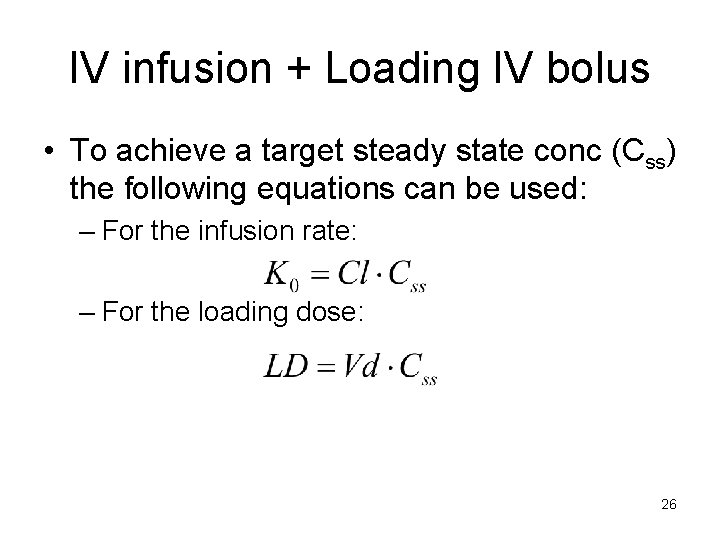 IV infusion + Loading IV bolus • To achieve a target steady state conc