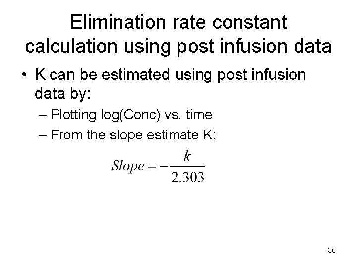 Elimination rate constant calculation using post infusion data • K can be estimated using