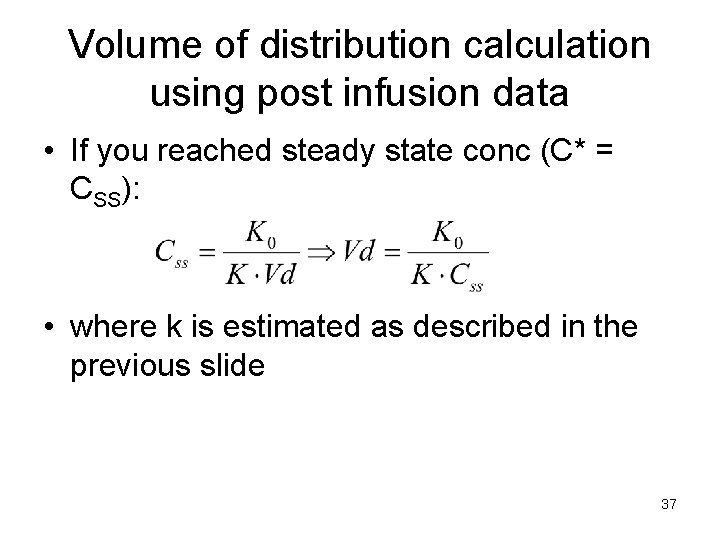 Volume of distribution calculation using post infusion data • If you reached steady state