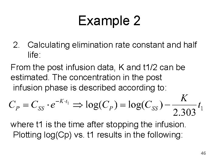 Example 2 2. Calculating elimination rate constant and half life: From the post infusion