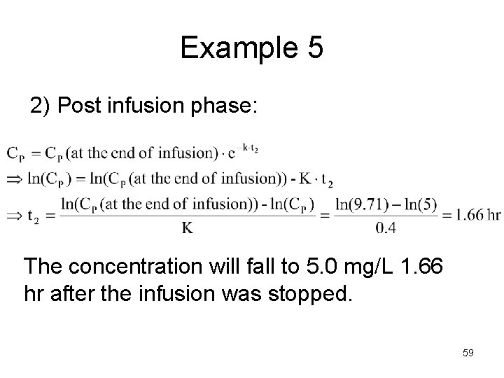 Example 5 2) Post infusion phase: The concentration will fall to 5. 0 mg/L