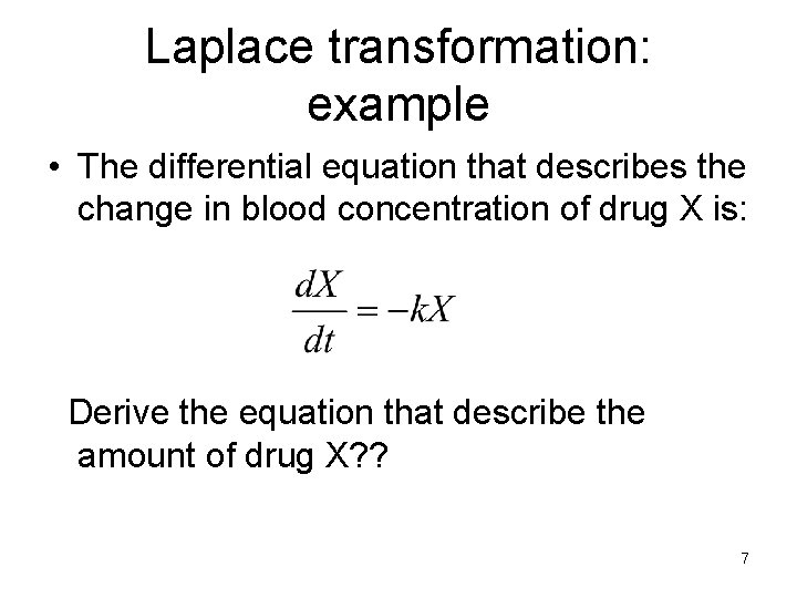 Laplace transformation: example • The differential equation that describes the change in blood concentration