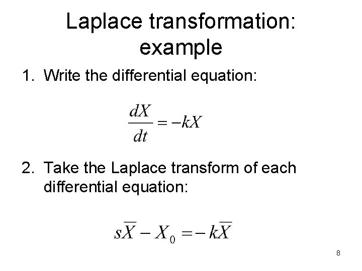 Laplace transformation: example 1. Write the differential equation: 2. Take the Laplace transform of