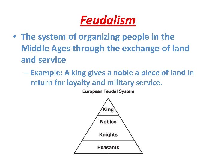 Feudalism • The system of organizing people in the Middle Ages through the exchange
