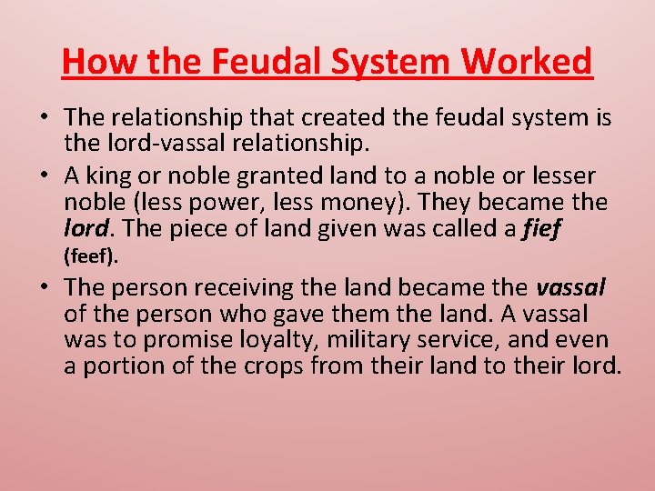 How the Feudal System Worked • The relationship that created the feudal system is