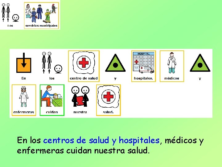 En los centros de salud y hospitales, médicos y enfermeras cuidan nuestra salud. 