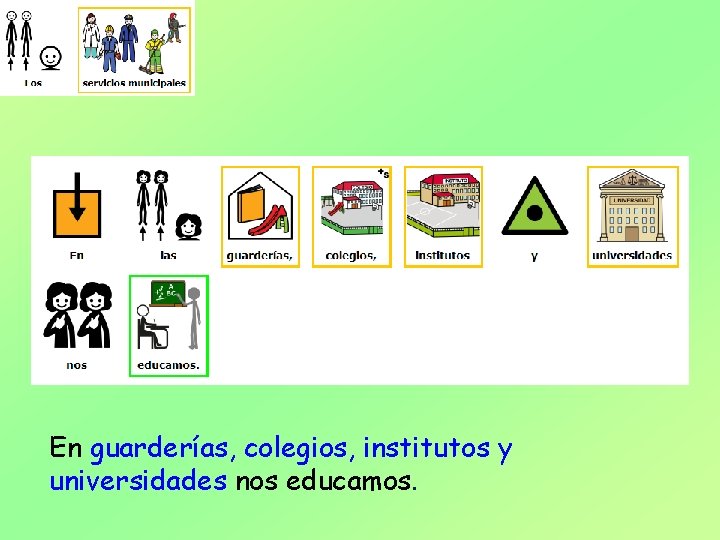 En guarderías, colegios, institutos y universidades nos educamos. 