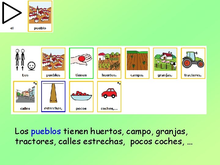 Los pueblos tienen huertos, campo, granjas, tractores, calles estrechas, pocos coches, … 