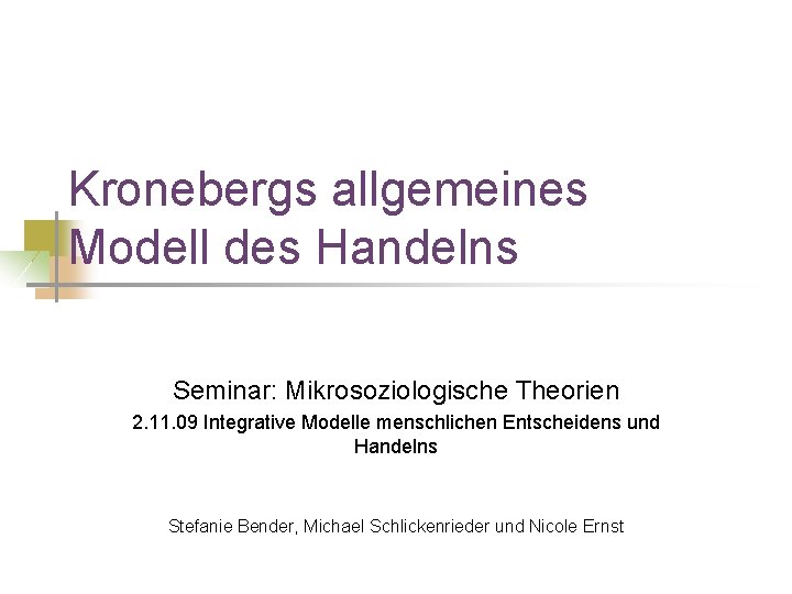 Kronebergs allgemeines Modell des Handelns Seminar: Mikrosoziologische Theorien 2. 11. 09 Integrative Modelle menschlichen