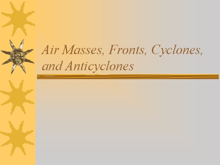 Air Masses, Fronts, Cyclones, and Anticyclones 