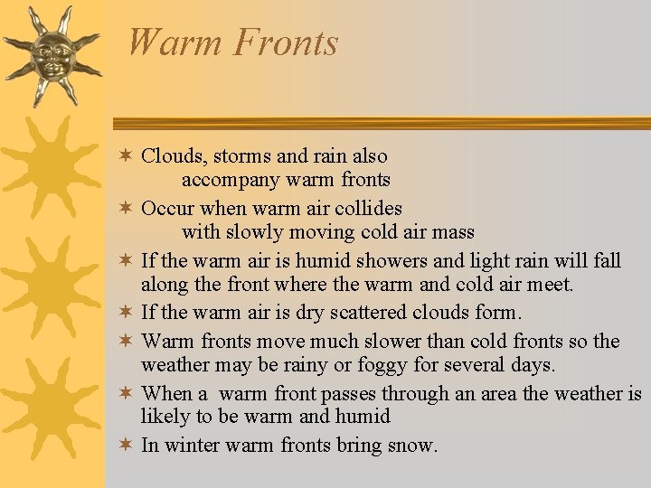 Warm Fronts ¬ Clouds, storms and rain also accompany warm fronts ¬ Occur when