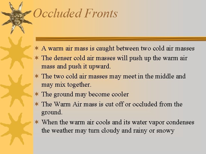 Occluded Fronts ¬ A warm air mass is caught between two cold air masses