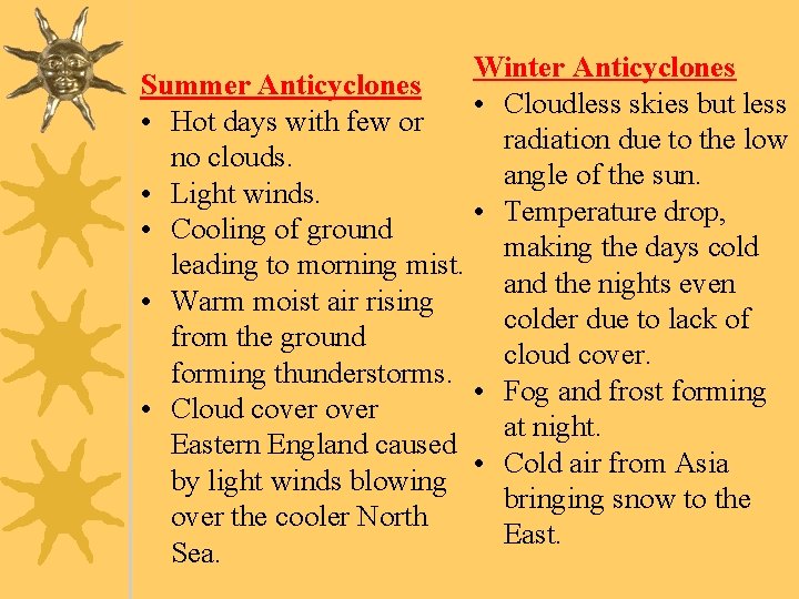 Winter Anticyclones Summer Anticyclones • Cloudless skies but less • Hot days with few